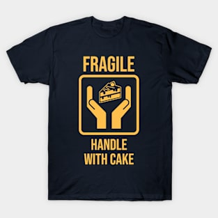 Fragile - Handle with Cake (Yellow) T-Shirt